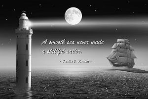 A smooth sea never made a skillful sailor