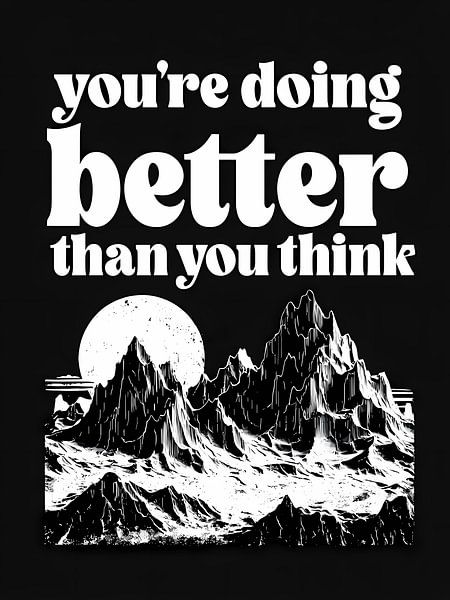 You're Doing Better Than You Think by Artistic