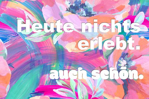 Heute nichts erlebt auch schön