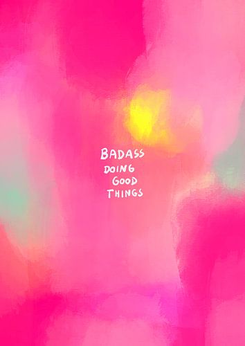 Badass doing good Things by Raissa Oltmanns