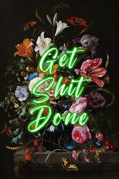 Get Shit Done - Bloemen met positieve tekst in groen van Patrick Ouwerkerk