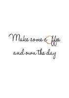 Make some coffee and own the day