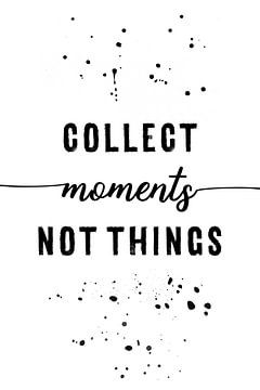 TEXT ART Collect moments not things van Melanie Viola