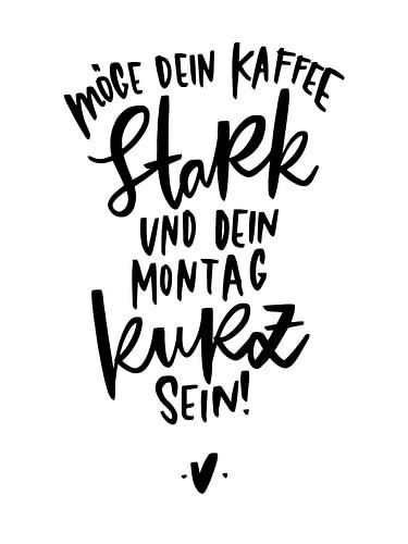 Moge je koffie sterk zijn en je maandag kort!