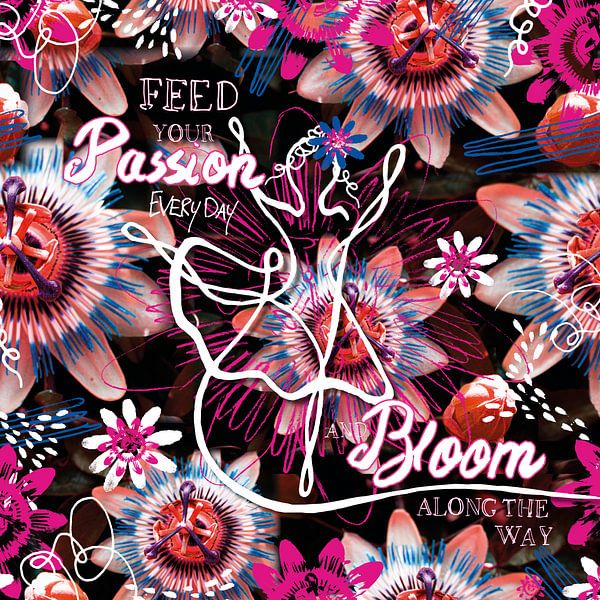Feed your PASSION everyday and BLOOM along the way | SQUARE par Yvonne Warmerdam | Made to resonate