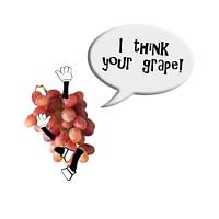 “I think your grape!”