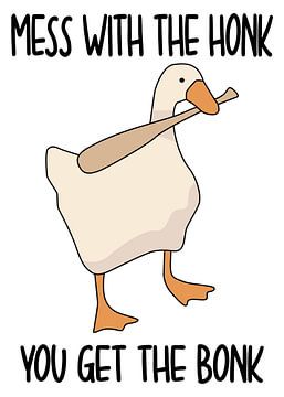 Als je met de honk knoeit, krijg je de bonk