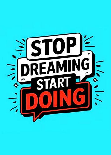 Stop Dreaming, Start Doing