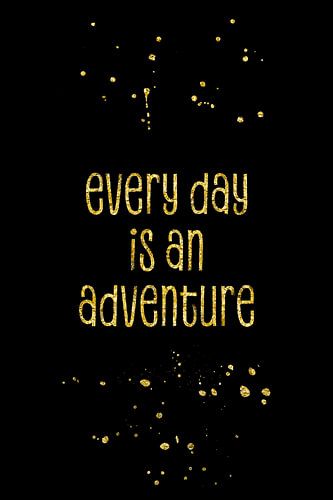 TEXT ART GOLD Every day is an adventure