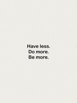 Have lesss, Do more, Be more. van Bohomadic Studio