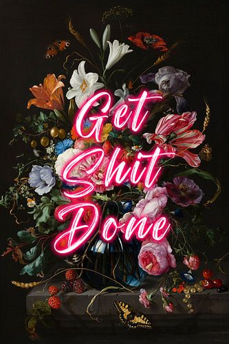 Get Shit Done - Flowers with positive text