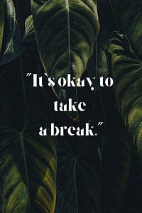 It's okay to take a break. sur ArtDesign by KBK