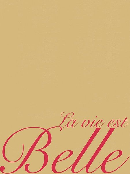 La Vie Est Belle, Zitat über das Leben. von Hella Maas