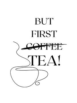BUT FIRST TEA! by ArtDesign by KBK