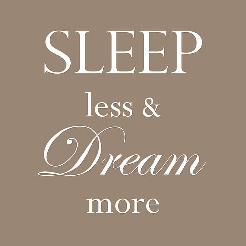 Sleep less &, dream more – Bedroom Text in Taupe