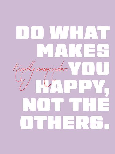 Doe wat jou gelukkig maakt, niet de anderen