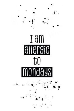 Text Art ALLERGIC TO MONDAYS sur Melanie Viola