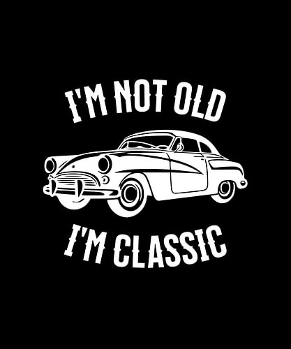 „I'm Not Old I'm“ – Klassisches, witziges Zitat zum Thema Oldtimer, Retro-Design für Autoliebhaber