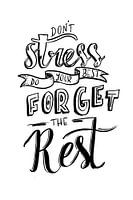 Don't stress forget the rest