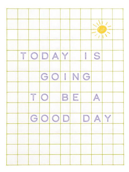 Today is going to be a good day by Malou Studio