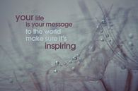 Quote: Your life is your message to the world.... van Andrea Gulickx thumbnail