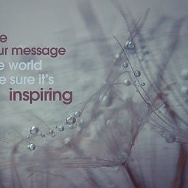 Quote: Your life is your message to the world.... van Andrea Gulickx