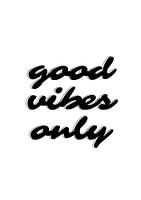 Good Vibes Only