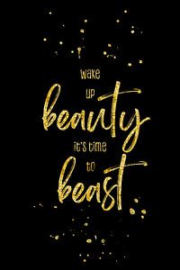 Wake up beauty it’s time to beast