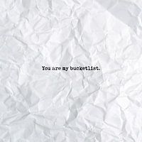 You are my bucketlist