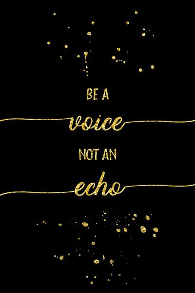 TEXT ART GOLD Be a voice not an echo von Melanie Viola