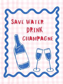 Save Water Drink Champagne by Jolly and Dash