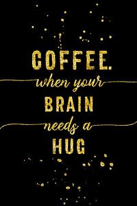 TEXT ART GOLD Coffee - when your brain needs a hug