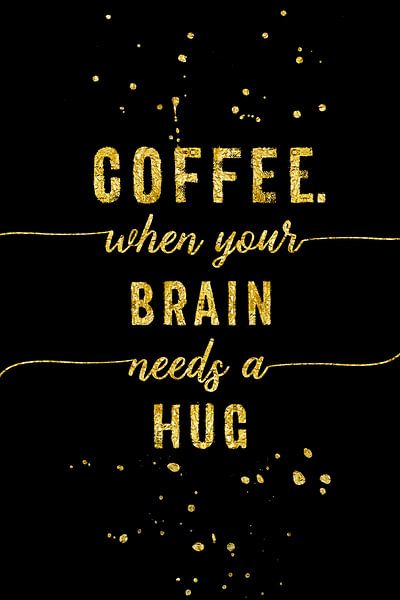 TEXT ART GOLD Coffee - when your brain needs a hug von Melanie Viola
