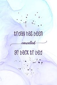 Today has been cancelled go back to bed | floating colors
