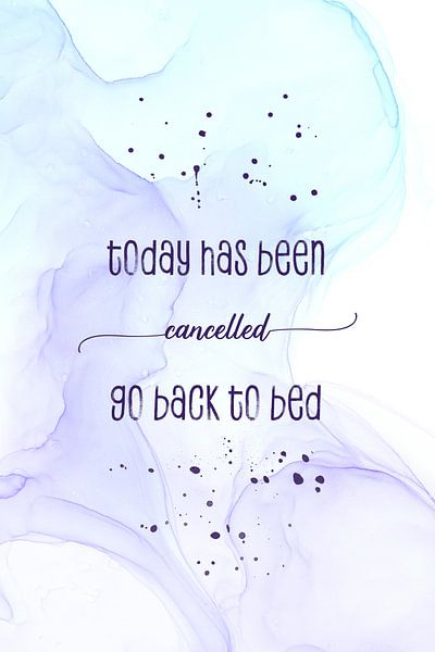 Today has been cancelled go back to bed | floating colors von Melanie Viola
