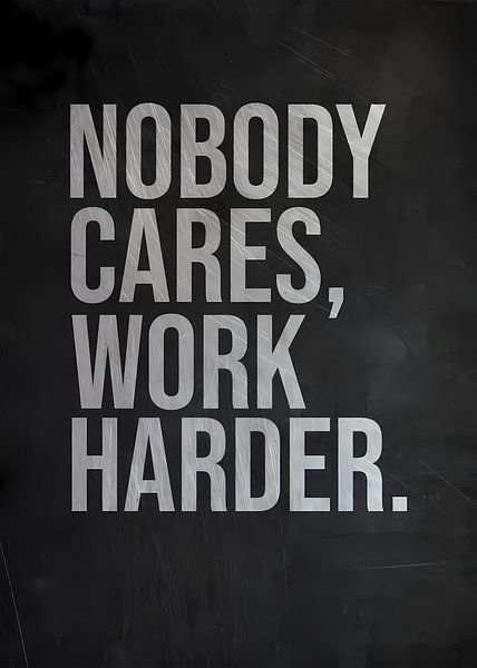 Nobody Cares Work Harder by Steven Kingsbury