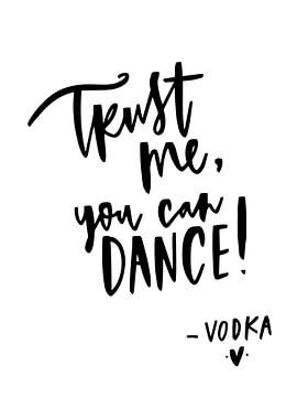 Trust me, you can dance - Vodka by Katharina Roi