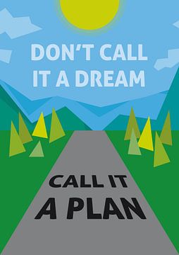 Noem het geen droom maar een plan. Don't call it a dream. Call it a plan! van Nicolaas Gooren