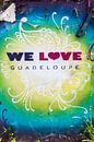We houden van Guadeloupe Graffiti van Fotos by Jan Wehnert thumbnail