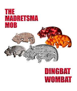 “Dingbat wombat” featuring The Madretsma Mob. van Grüntyers .