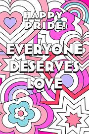 Happy Pride Everyone Deserves Love by Art Kingdom