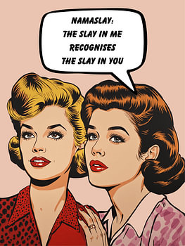 Namaslay: The Slay In Me Recognises The Slay In You