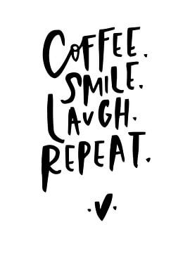 Coffee. Smile. Laugh. Repeat. von Katharina Roi