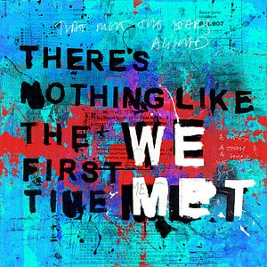 Nothing like the first time we met