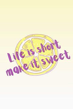 Life is short make it sweet von ArtDesign by KBK