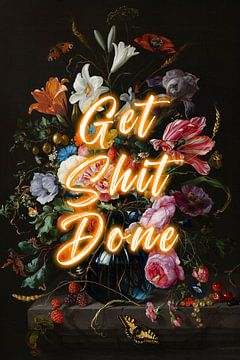 Get Shit Done - Bloemen met positieve tekst in oranje van Patrick Ouwerkerk