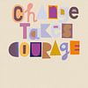 Change takes courage van Hannah Barrow