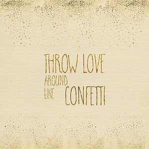 Text Art THROW LOVE AROUND LIKE CONFETTI | glittering gold