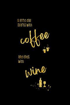 A good day starts with coffee and ends with wine von Melanie Viola
