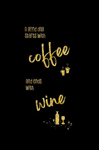 A good day starts with coffee and ends with wine